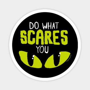 Do what scares you Magnet